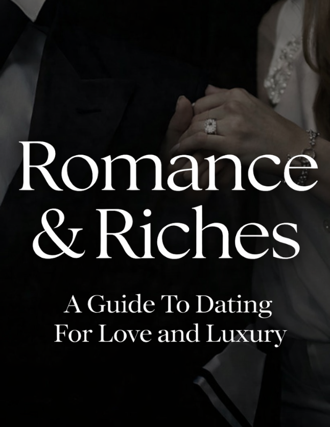 Romance & Riches: A Guide To Dating For Love and Luxury
