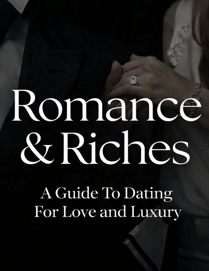 Romance & Riches: A Guide To Dating For Love and Luxury