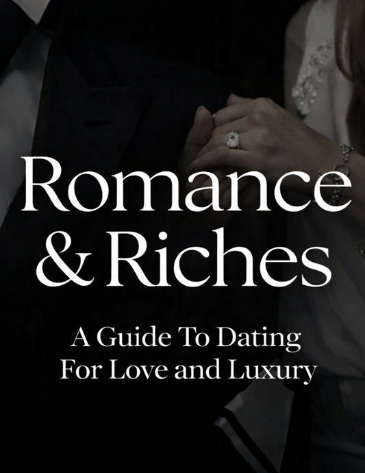 Romance & Riches: A Guide To Dating For Love and Luxury